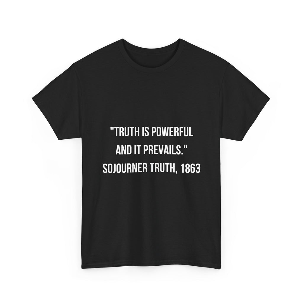 Sojourner Truth Quote T-Shirt — “Truth is Powerful and It Prevails”