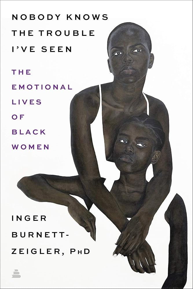 Nobody Knows the Trouble I’ve Seen: The Emotional Lives of Black Women – A Clinical Psychologist's Guide to Healing and Authentic Strength cover image