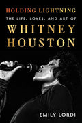 Holding Lightning: The Life, Loves, and Art of Whitney Houston – An Icon's Unapologetic Power and Advocacy in Music History cover image