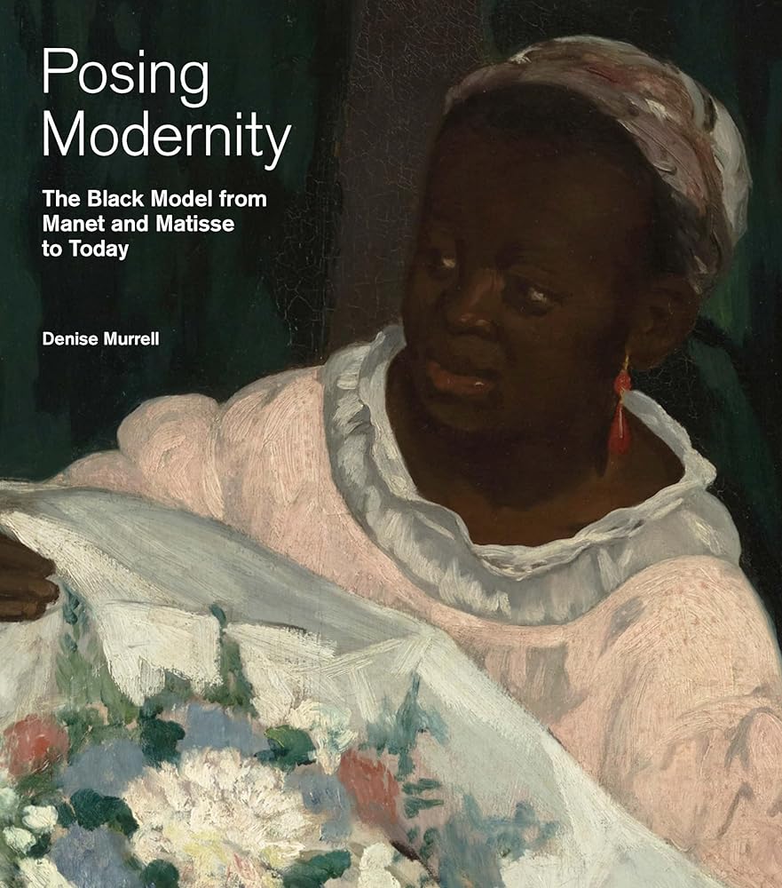 Posing Modernity: The Black Model from Manet and Matisse to Today cover image