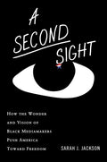 A Second Sight: How the Wonder and Vision of Black Mediamakers Push America Toward Freedom – The Essential Role of Journalism in American Democracy cover image