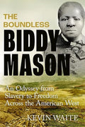 The Boundless Biddy Mason: An Odyssey from Slavery to Freedom Across the American West cover image