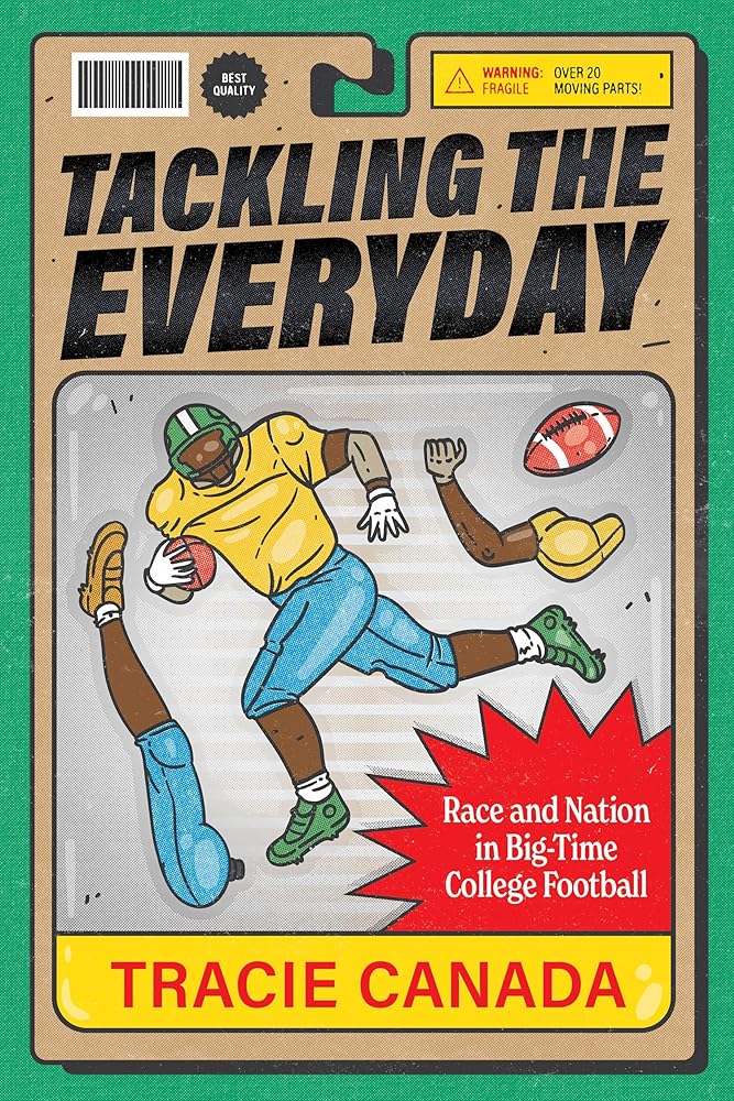 Tackling the Everyday: Race and Nation in Big-Time College Football (Atelier: Ethnographic Inquiry in the Twenty-First Century) (Volume 19) cover image