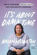 It's About Damn Time: How to Turn Being Underestimated into Your Greatest Advantage cover image