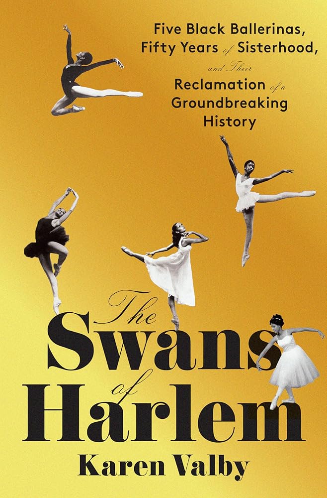 The Swans of Harlem: Five Black Ballerinas, Fifty Years of Sisterhood, and Their Reclamation of a Groundbreaking History cover image