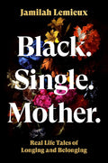 Black. Single. Mother.: Real Life Tales of Longing and Belonging cover image