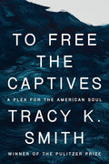 To Free the Captives: A Plea for the American Soul cover image