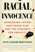 Racial Innocence: Unmasking Latino Anti-Black Bias and the Struggle for Equality cover image