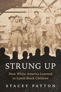 Strung Up: How White America Learned to Lynch Black Children cover image