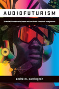 Audiofuturism: Science Fiction Radio Drama and the Black Fantastic Imagination cover image