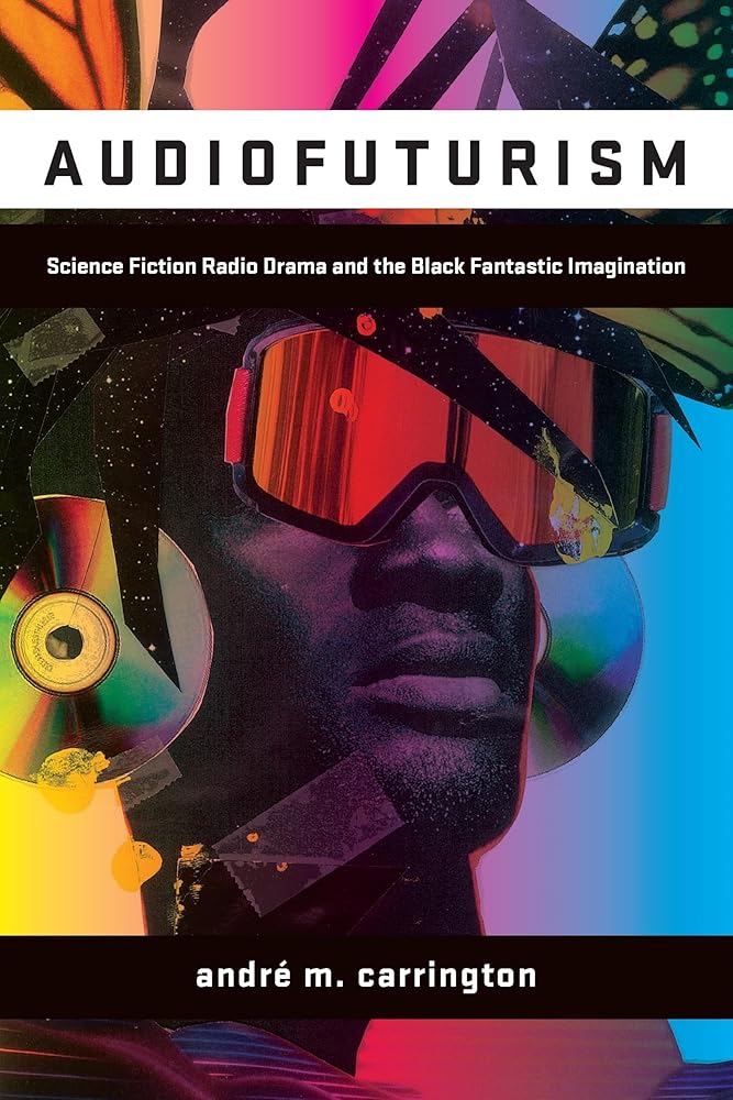 Audiofuturism: Science Fiction Radio Drama and the Black Fantastic Imagination cover image