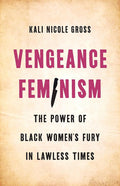 Vengeance Feminism: The Power of Black Women’s Fury in Lawless Times cover image