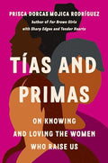 Tías and Primas: On Knowing and Loving the Women Who Raise Us cover image
