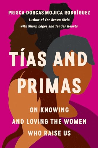 Tías and Primas: On Knowing and Loving the Women Who Raise Us cover image