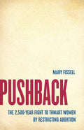 Pushback: The 2,500-Year Fight to Thwart Women by Restricting Abortion cover image
