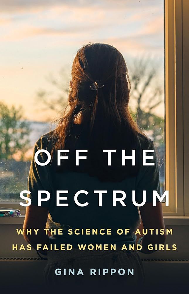 Off the Spectrum: Why the Science of Autism Has Failed Women and Girls cover image