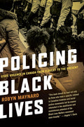 Policing Black Lives: State Violence in Canada from Slavery to the Present cover image