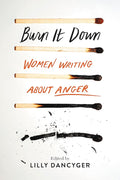 Burn It Down: Women Writing about Anger cover image
