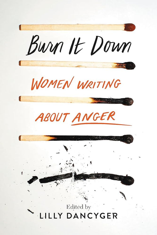 Burn It Down: Women Writing about Anger cover image