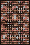 Breath Better Spent: Living Black Girlhood cover image
