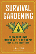 Survival Gardening: Grow Your Own Emergency Food Supply, from Seed to Root Cellar cover image
