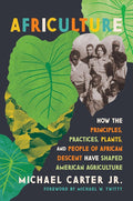 Africulture: How the Principles, Practices, Plants, and People of African Descent Have Shaped American Agriculture cover image