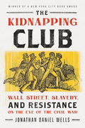 The Kidnapping Club: Wall Street, Slavery, and Resistance on the Eve of the Civil War cover image