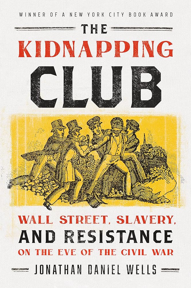 The Kidnapping Club: Wall Street, Slavery, and Resistance on the Eve of the Civil War cover image
