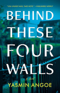 Behind These Four Walls: A Novel cover image