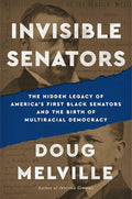 Invisible Senators: The Hidden Legacy of America's First Black Senators and the Birth of Multiracial Democracy cover image