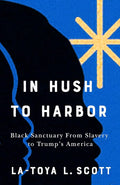 In Hush to Harbor: Black Sanctuary from Slavery to Trump's America cover image