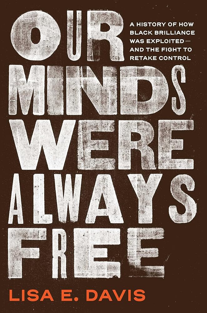 Our Minds Were Always Free: A History of How Black Brilliance Was Exploited―and the Fight to Retake Control cover image
