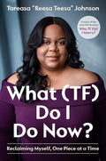 What (TF) Do I Do Now?: Reclaiming Myself, One Piece at a Time cover image