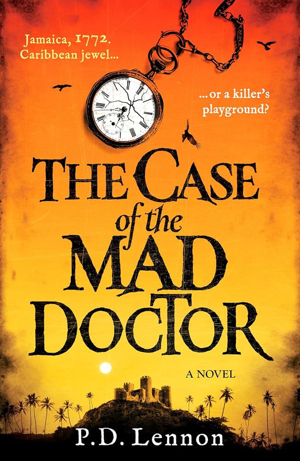The Case of the Mad Doctor: Jamaica, 1772. Caribbean jewel, or a killer's playground? (The Ollenu and Ashby Investigations) cover image